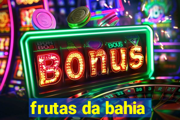 frutas da bahia